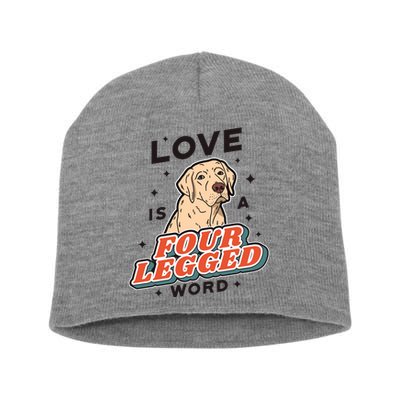 Love Is A Four Legged Word Short Acrylic Beanie
