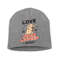 Love Is A Four Legged Word Short Acrylic Beanie