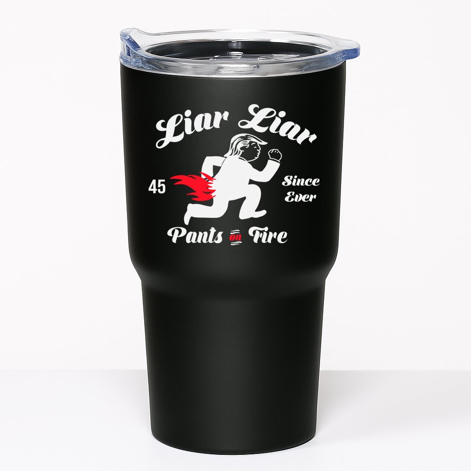 Liar Liar Pants On Fire Anti Trump Tumbler