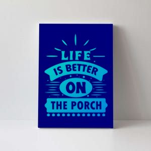 Life Is Better On The Porch Gift Canvas