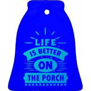 Life Is Better On The Porch Gift Ceramic Bell Ornament