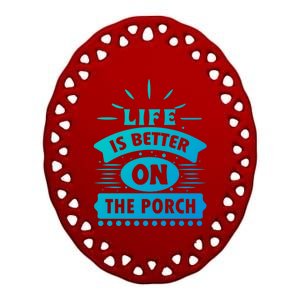 Life Is Better On The Porch Gift Ceramic Oval Ornament