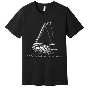 Life Is Better On A Boat Premium T-Shirt