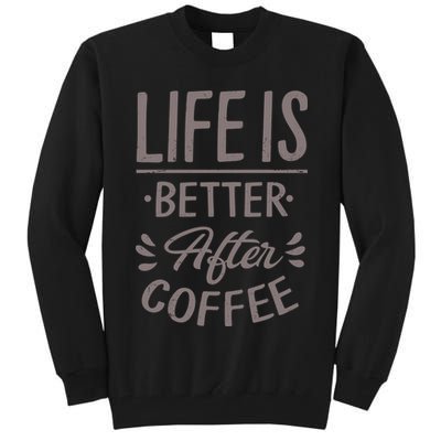 Life Is Better After Coffee Tall Sweatshirt