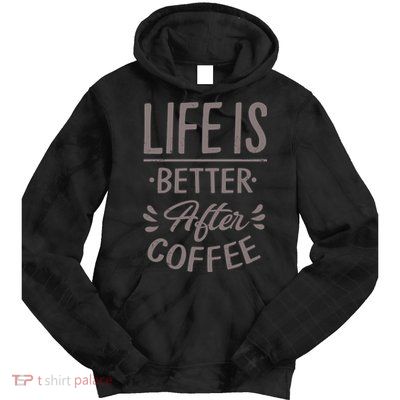 Life Is Better After Coffee Tie Dye Hoodie
