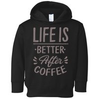 Life Is Better After Coffee Toddler Hoodie