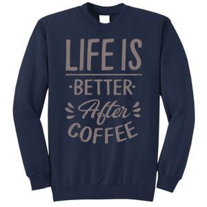 Life Is Better After Coffee Tall Sweatshirt