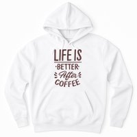Life Is Better After Coffee Hoodie