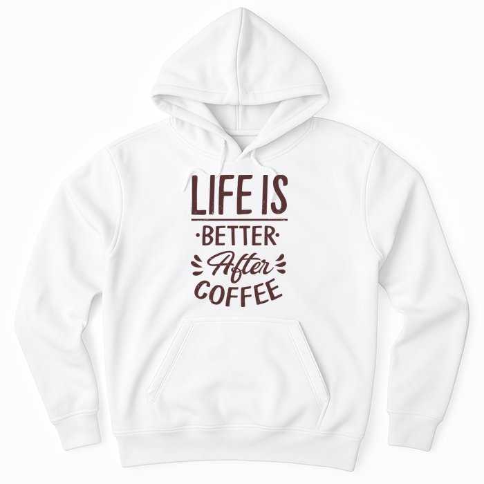 Life Is Better After Coffee Hoodie