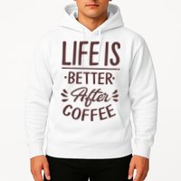 Life Is Better After Coffee Hoodie