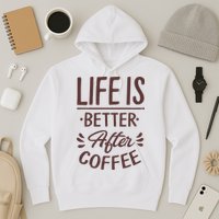 Life Is Better After Coffee Hoodie