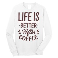 Life Is Better After Coffee Long Sleeve Shirt