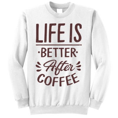 Life Is Better After Coffee Sweatshirt