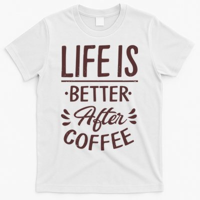 Life Is Better After Coffee T-Shirt