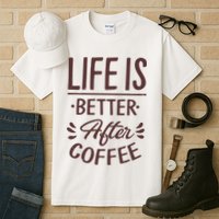 Life Is Better After Coffee Tall T-Shirt