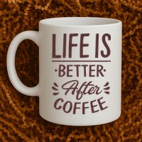Life Is Better After Coffee Mug