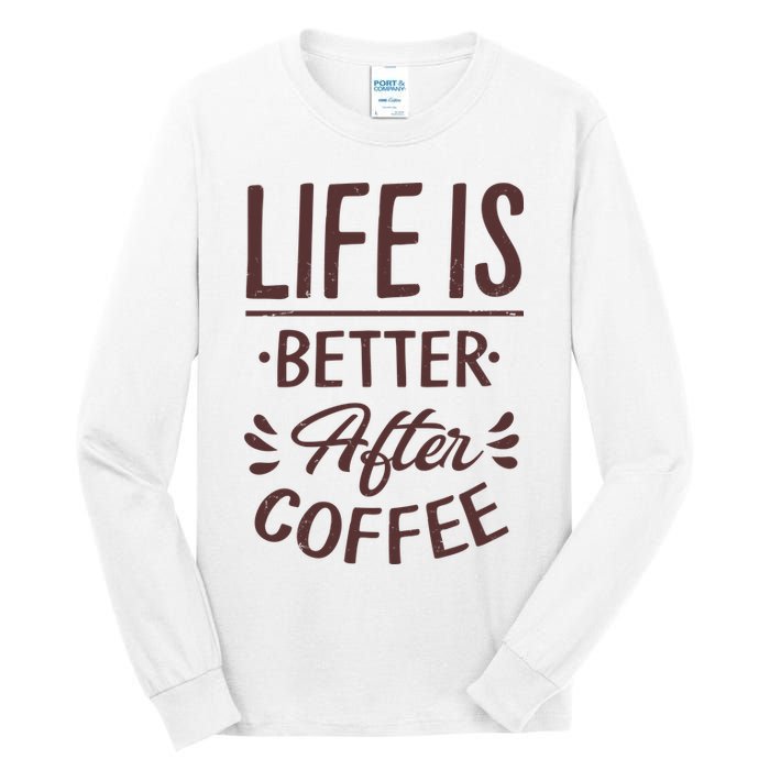 Life Is Better After Coffee Tall Long Sleeve T-Shirt