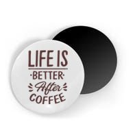 Life Is Better After Coffee Magnet