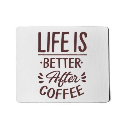 Life Is Better After Coffee Mousepad
