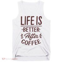Life Is Better After Coffee Tank Top