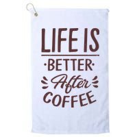 Life Is Better After Coffee Golf Towel