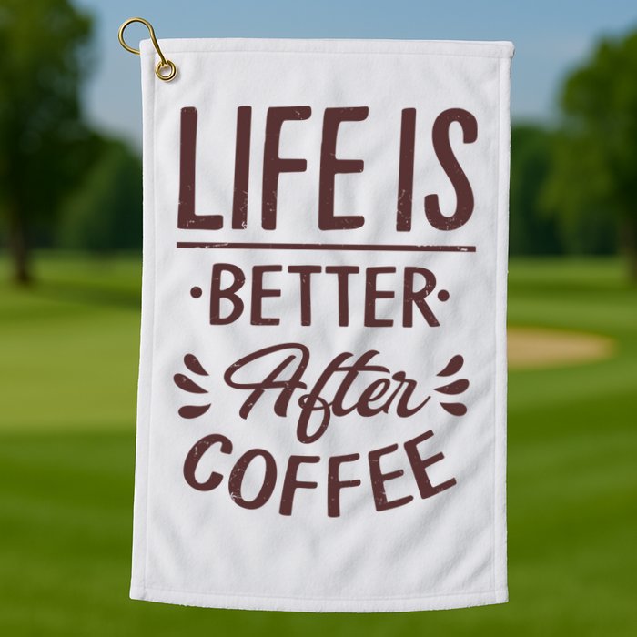 Life Is Better After Coffee Golf Towel
