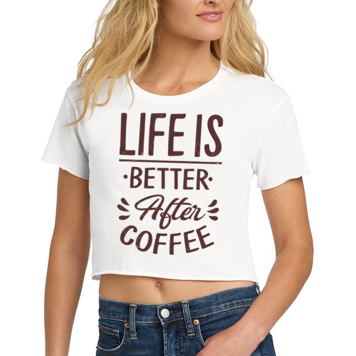 Life Is Better After Coffee Women's Crop Top Tee