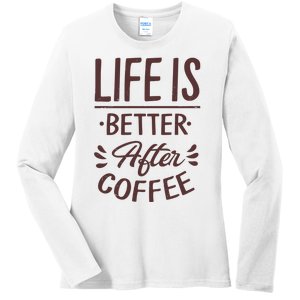 Life Is Better After Coffee Ladies Long Sleeve Shirt