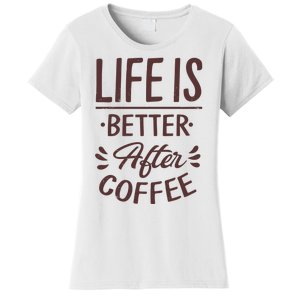 Life Is Better After Coffee Women's T-Shirt