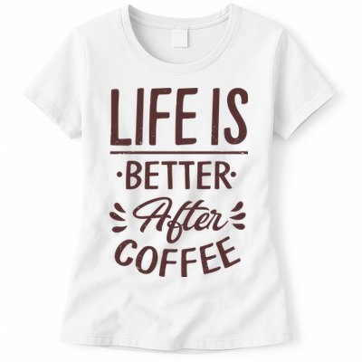 Life Is Better After Coffee Womens T-Shirt