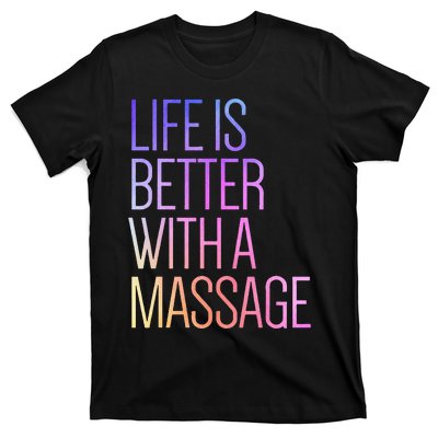 Life Is Better With A Massage Funny Massage Therapist T-Shirt