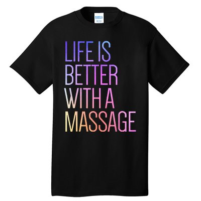 Life Is Better With A Massage Funny Massage Therapist Tall T-Shirt