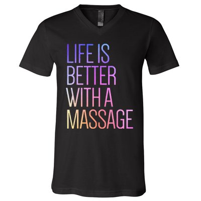 Life Is Better With A Massage Funny Massage Therapist V-Neck T-Shirt