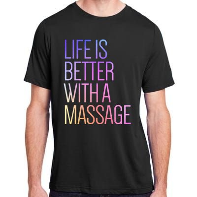 Life Is Better With A Massage Funny Massage Therapist Adult ChromaSoft Performance T-Shirt