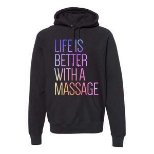 Life Is Better With A Massage Funny Massage Therapist Premium Hoodie