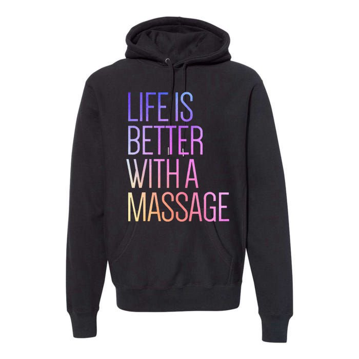 Life Is Better With A Massage Funny Massage Therapist Premium Hoodie