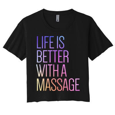 Life Is Better With A Massage Funny Massage Therapist Women's Crop Top Tee