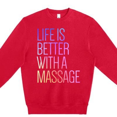 Life Is Better With A Massage Funny Massage Therapist Premium Crewneck Sweatshirt