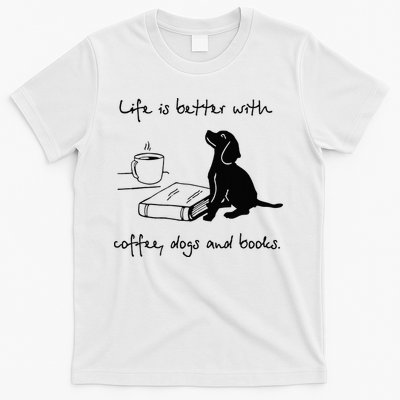 Life Is Better With Coffee Dogs and Books Mother's Day T-Shirt