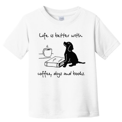 Life Is Better With Coffee Dogs and Books Mother's Day Toddler T-Shirt