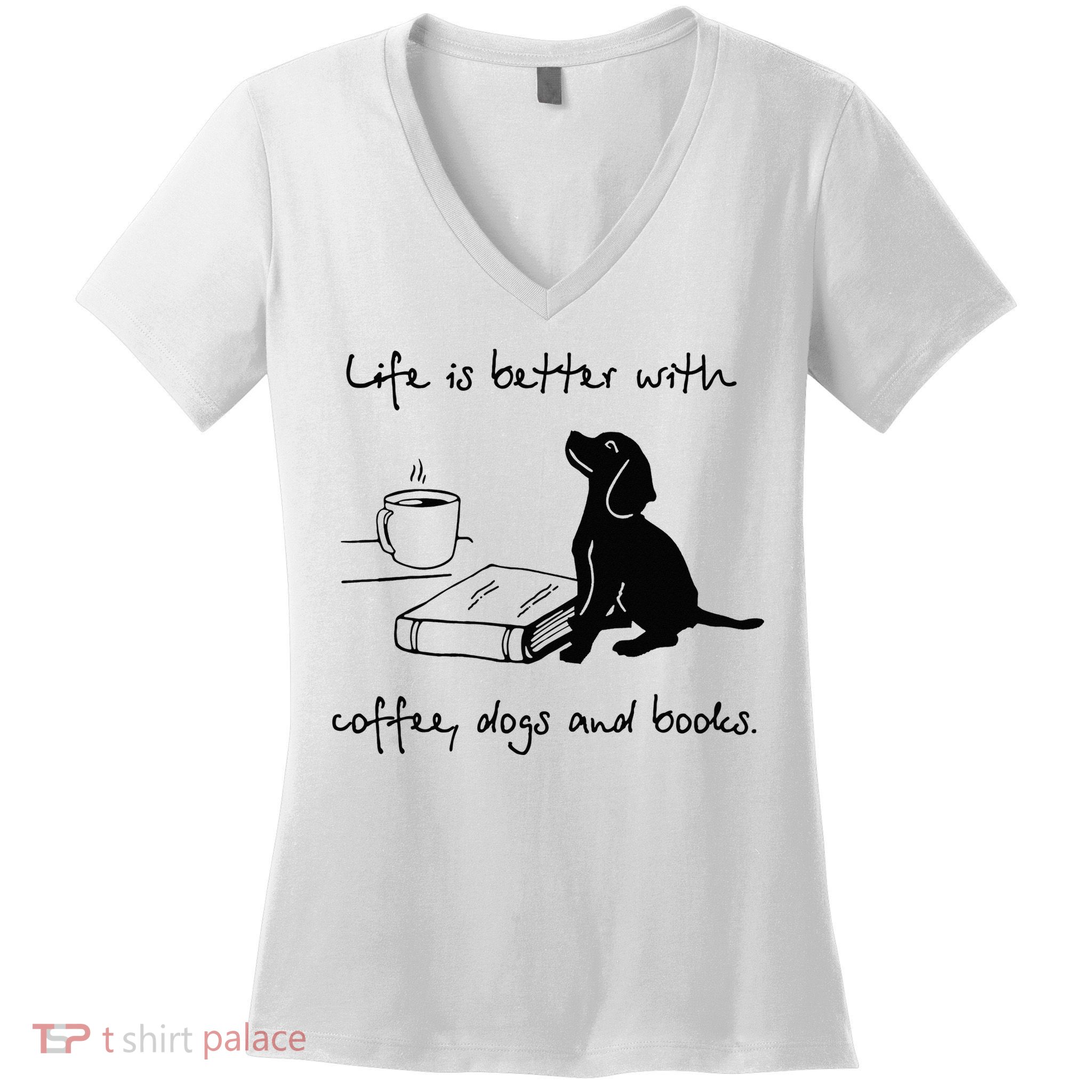 Life Is Better With Coffee Dogs and Books Mother's Day Women's V-Neck T-Shirt