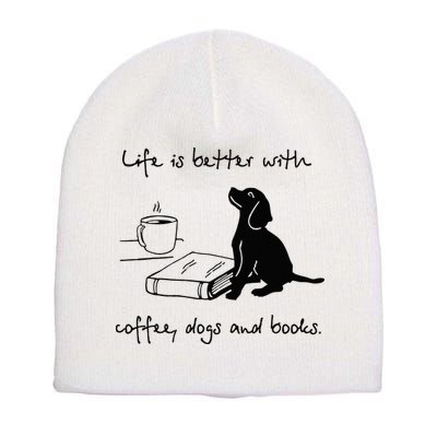 Life Is Better With Coffee Dogs and Books Mother's Day Short Acrylic Beanie