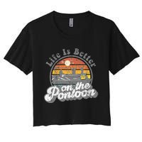 Life Is Better On The Pontoon Boat Funny Boating Lake Gift Women's Crop Top Tee