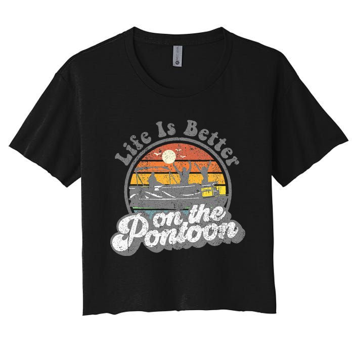 Life Is Better On The Pontoon Boat Funny Boating Lake Gift Women's Crop Top Tee