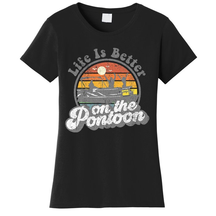 Life Is Better On The Pontoon Boat Funny Boating Lake Gift Women's T-Shirt