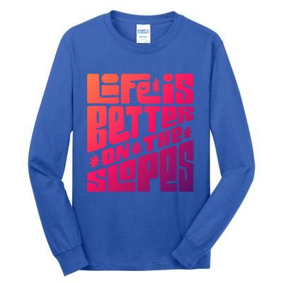 Life Is Better On The Slopes Snowboarder Snowboarding Ski Gift Tall Long Sleeve T-Shirt