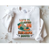 Life Is Better In Hiking Boots Gift Sweatshirt