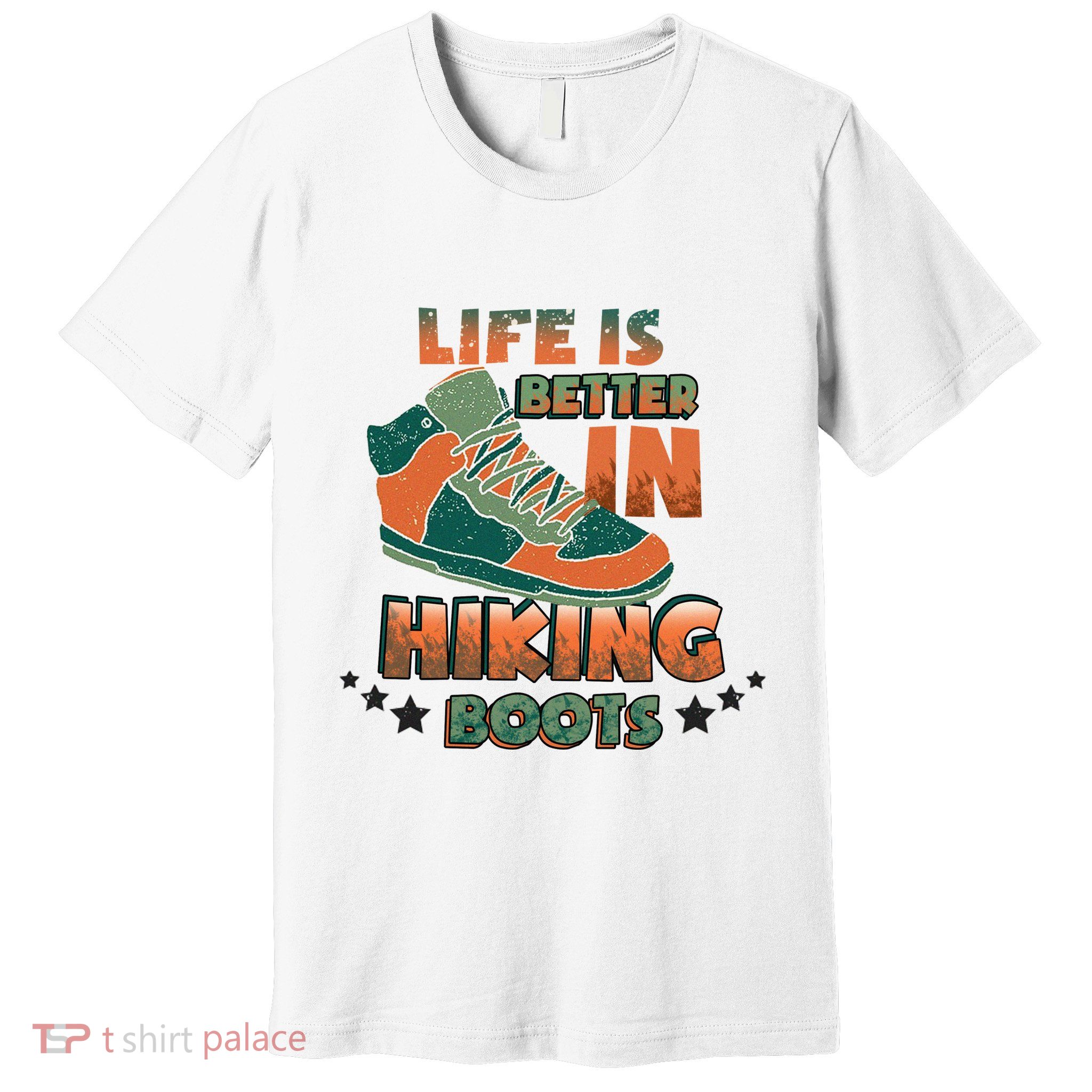 Life Is Better In Hiking Boots Gift Premium T-Shirt