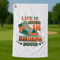 Life Is Better In Hiking Boots Gift Golf Towel
