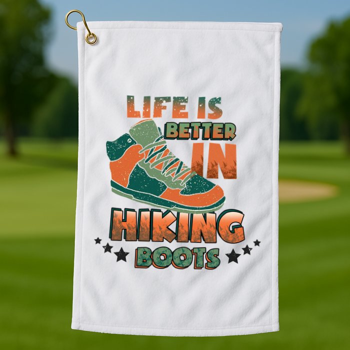 Life Is Better In Hiking Boots Gift Golf Towel